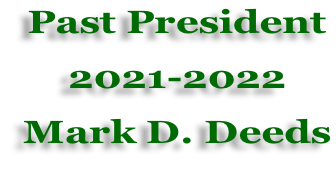 Past President  2021-2022 Mark D. Deeds